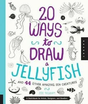 20 Ways to Draw a Jellyfish and 44 Other Amazing Sea Creatures