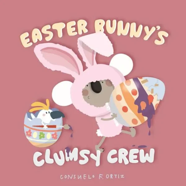 Easter Bunny's Clumsy Crew by Consuelo F. Ortiz Board Book
